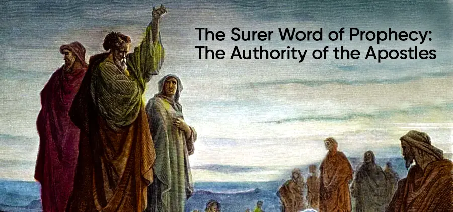 The Surer Word Of Prophecy: The Authority Of The Apostles